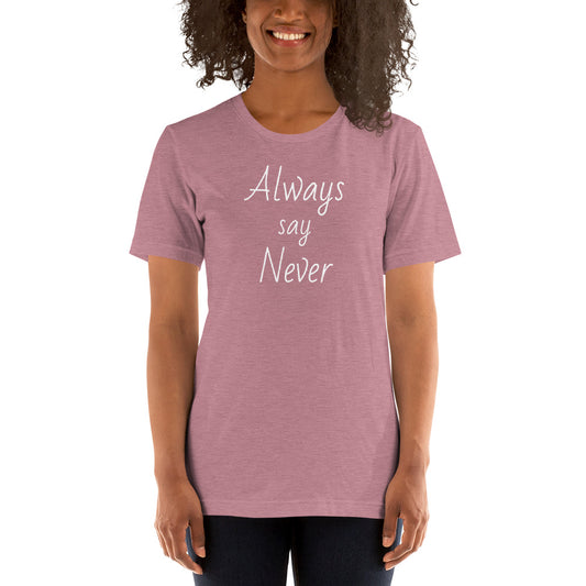 THE Always say Never Shirt (unisex)