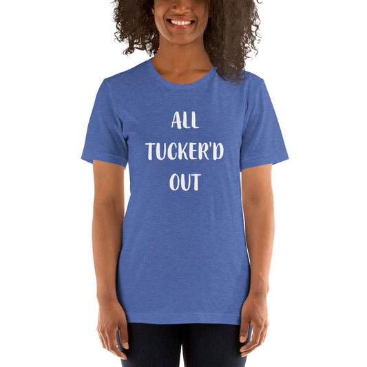 THE All Tucker'd Out Shirt (unisex)